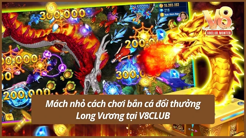 Mách nhỏ cách chơi bắn cá Long Vương tại V8CLUB