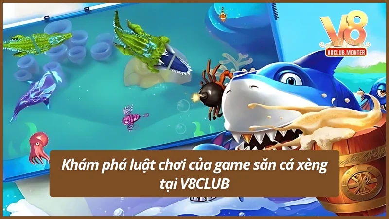 Khám phá luật chơi của game săn cá xèng V8CLUB