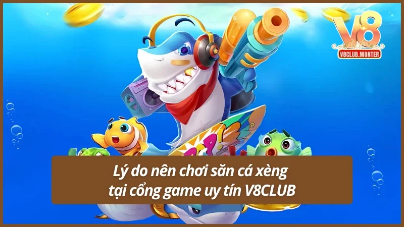 Lý do nên chơi bắn cá xèng tại cổng game uy tín V8CLUB