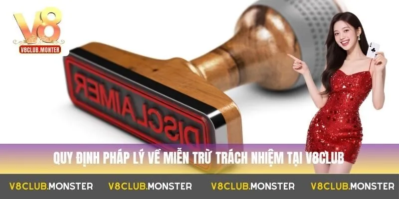 Quy định pháp lý về miễn trừ trách nhiệm tại V8club
