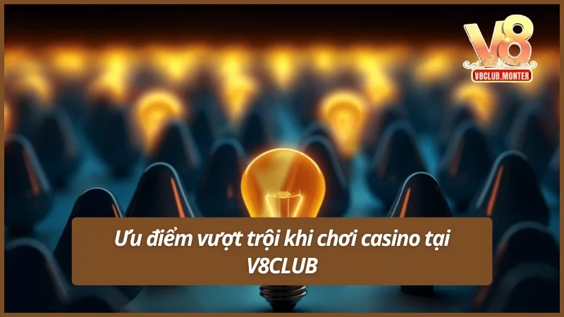Lý do casino tại V8CLUB được yêu thích