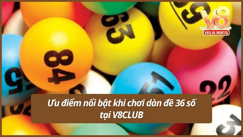 Ưu điểm nổi bật khi chơi dàn đề 36 số tại V8CLUB