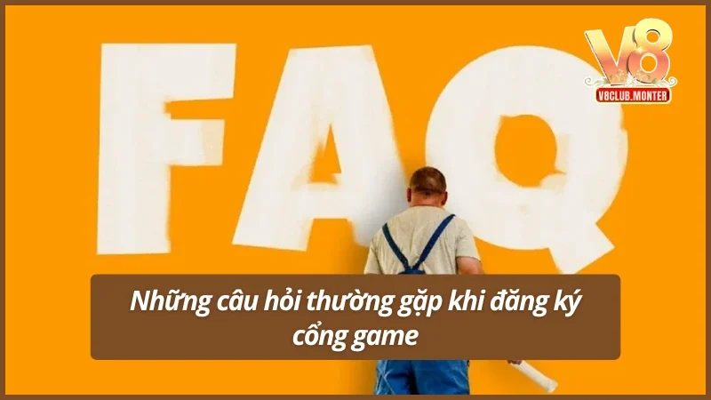 Những câu hỏi thường gặp khi đăng ký vào V8club