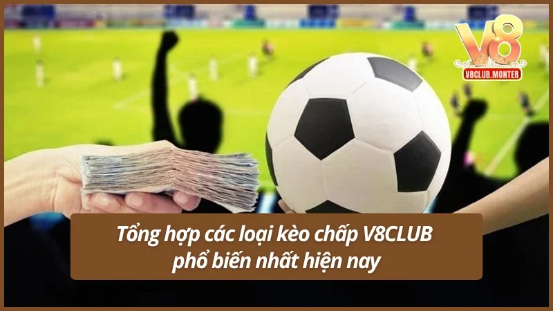 Tổng hợp loại kèo chấp V8CLUB phổ biến nhất hiện nay