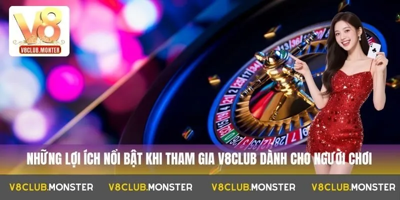 Những lợi ích nổi bật khi tham gia V8club dành cho người chơi