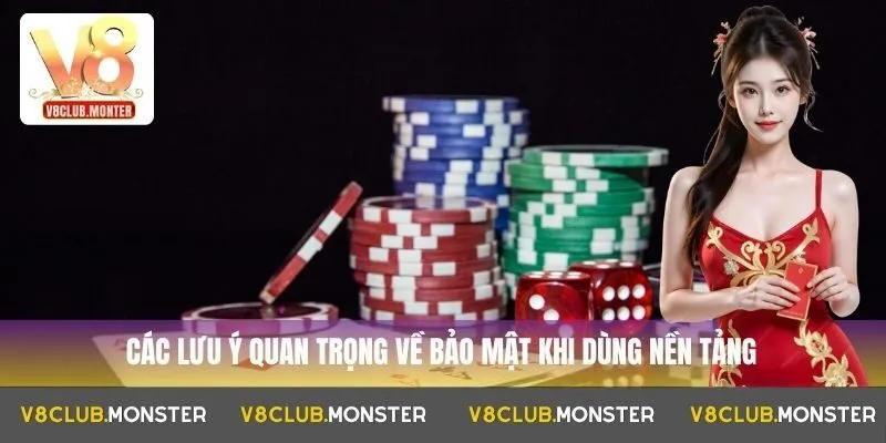 Các lưu ý quan trọng về bảo mật khi dùng nền tảng