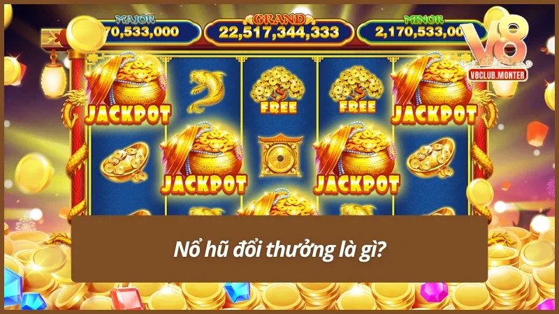 Giới thiệu game nổ hũ đổi thưởng tổng quát