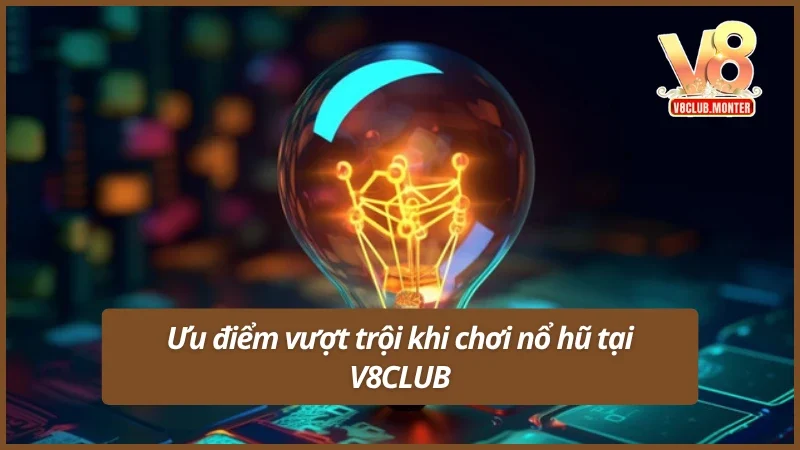 Lý do nổ hũ tại V8CLUB luôn được ưa chuộng