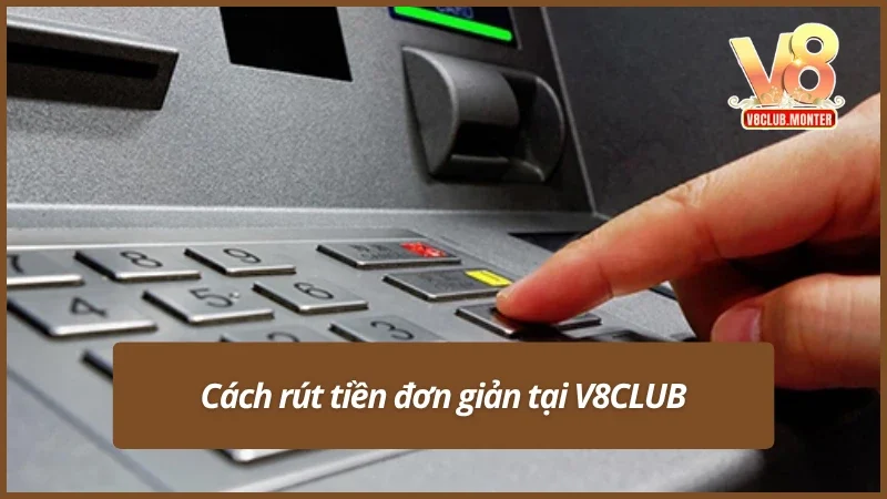 Nắm bắt nhanh cách rút tiền V8CLUB