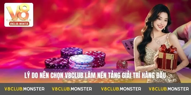 Lý do nên chọn V8club làm nền tảng giải trí hàng đầu
