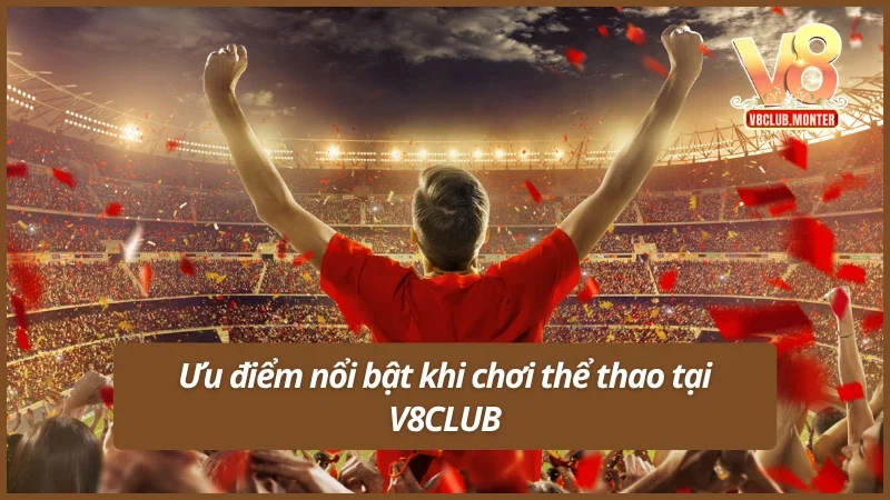 Lý do mà thể thao tại V8CLUB luôn được ưa chuộng