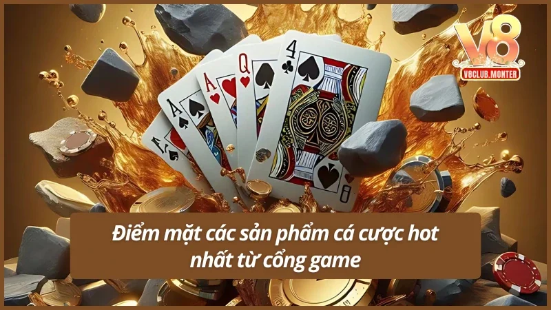 Các sản phẩm cá cược chất lượng cao từ V8club