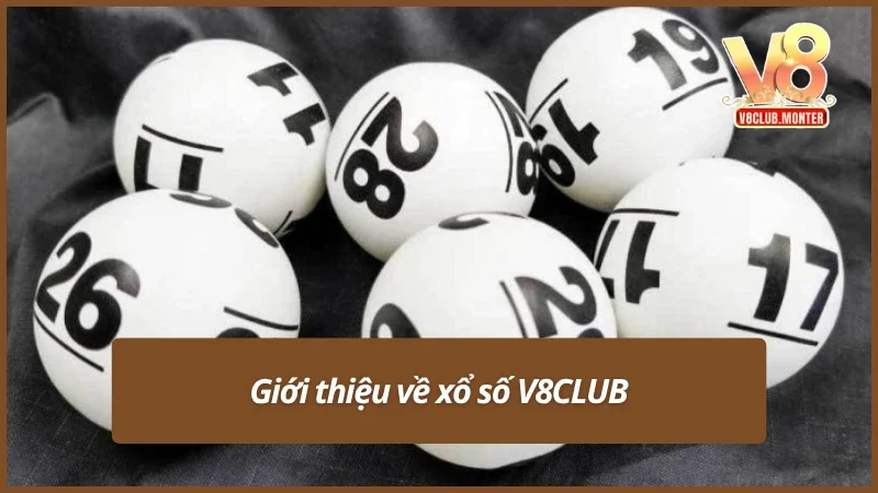 Tìm hiểu xổ số V8CLUB cực chi tiết