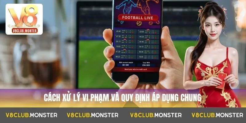 Cách xử lý vi phạm và quy định áp dụng chung